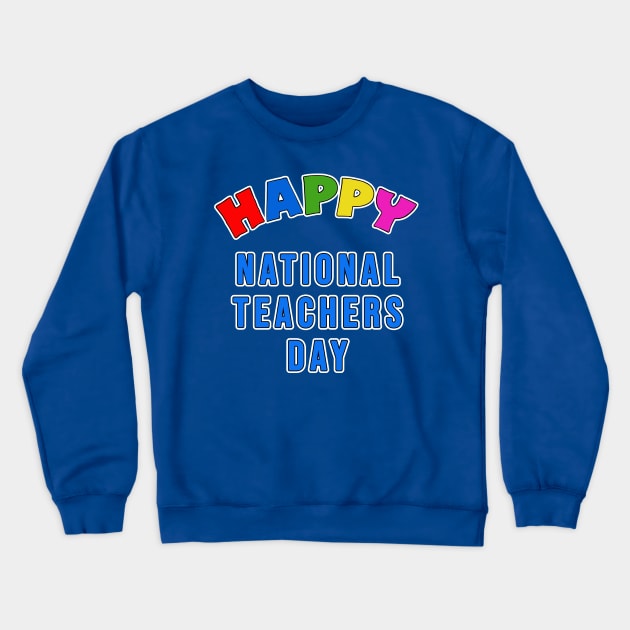 HAPPY NATIONAL TEACHERS DAY Colorful Crewneck Sweatshirt by Scarebaby